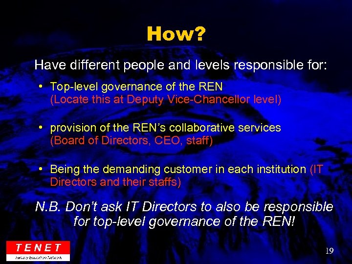 How? Have different people and levels responsible for: • Top-level governance of the REN