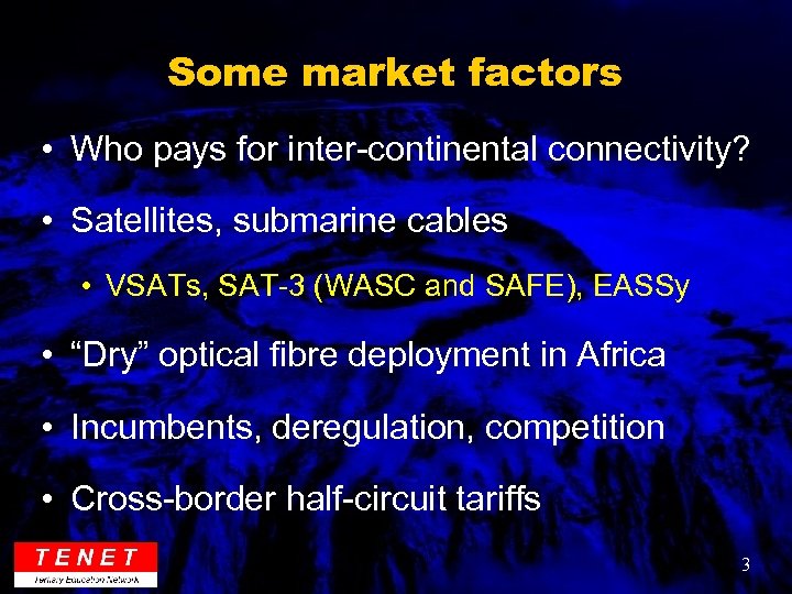 Some market factors • Who pays for inter-continental connectivity? • Satellites, submarine cables •