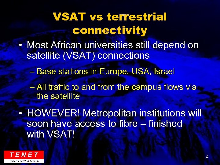 VSAT vs terrestrial connectivity • Most African universities still depend on satellite (VSAT) connections