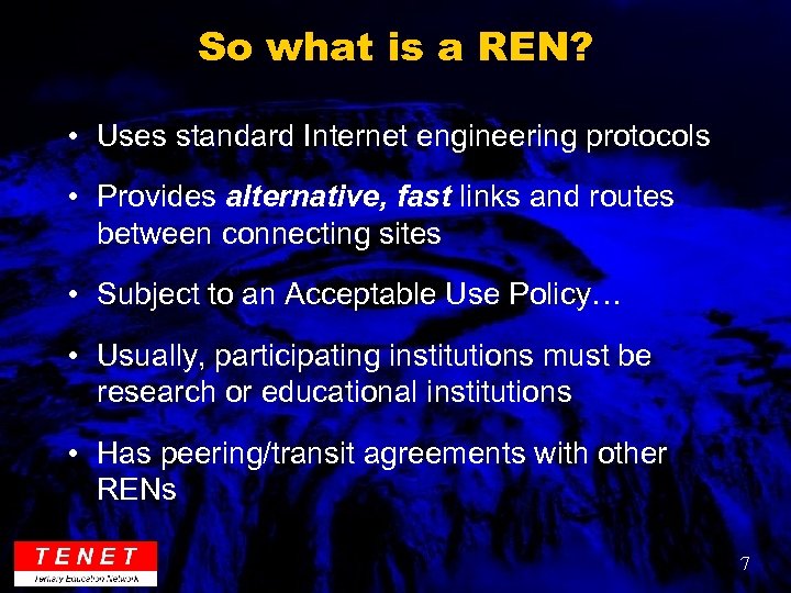 So what is a REN? • Uses standard Internet engineering protocols • Provides alternative,