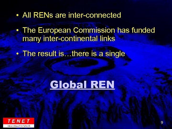  • All RENs are inter-connected • The European Commission has funded many inter-continental