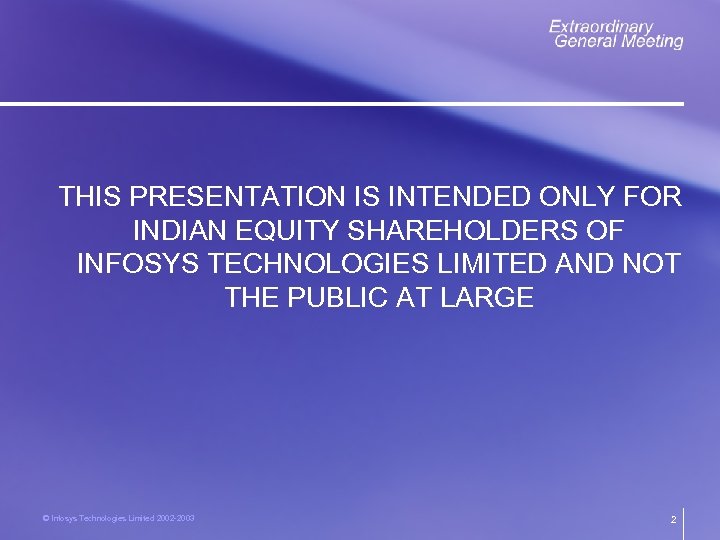 THIS PRESENTATION IS INTENDED ONLY FOR INDIAN EQUITY SHAREHOLDERS OF INFOSYS TECHNOLOGIES LIMITED AND