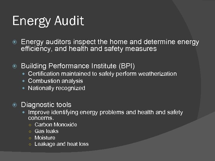 Energy Audit Energy auditors inspect the home and determine energy efficiency, and health and