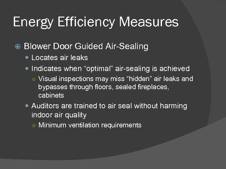 Energy Efficiency Measures Blower Door Guided Air-Sealing Locates air leaks Indicates when “optimal” air-sealing