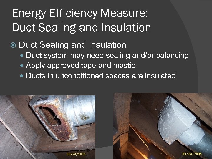 Energy Efficiency Measure: Duct Sealing and Insulation Duct system may need sealing and/or balancing