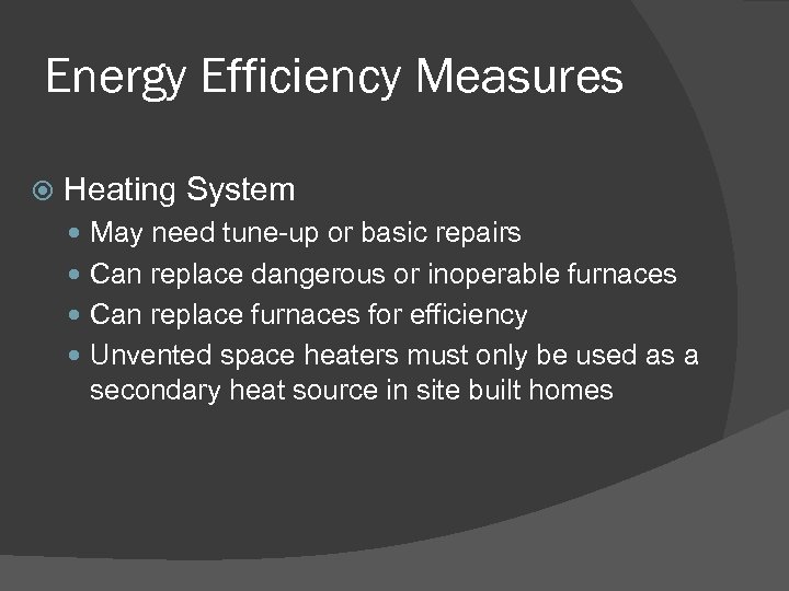Energy Efficiency Measures Heating System May need tune-up or basic repairs Can replace dangerous