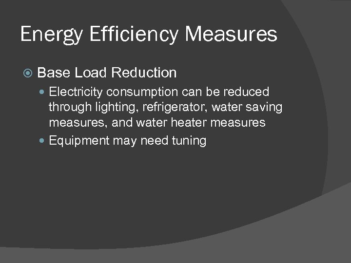 Energy Efficiency Measures Base Load Reduction Electricity consumption can be reduced through lighting, refrigerator,