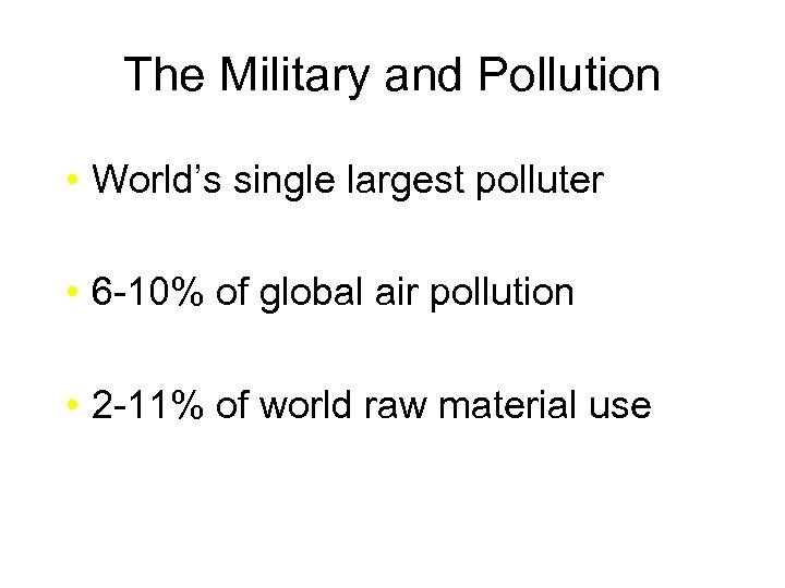 The Military and Pollution • World’s single largest polluter • 6 -10% of global