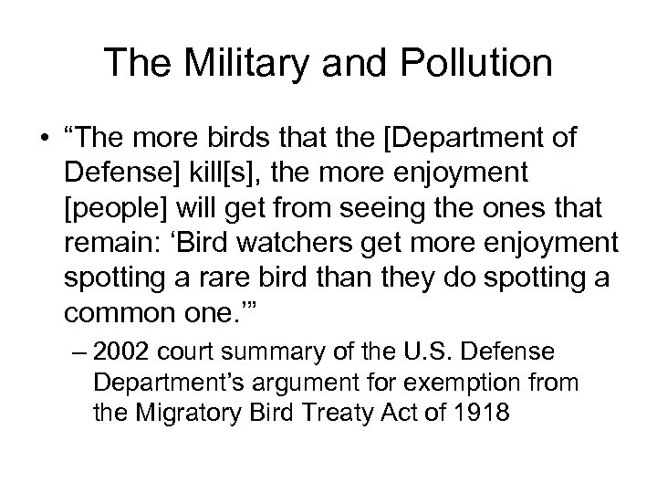 The Military and Pollution • “The more birds that the [Department of Defense] kill[s],