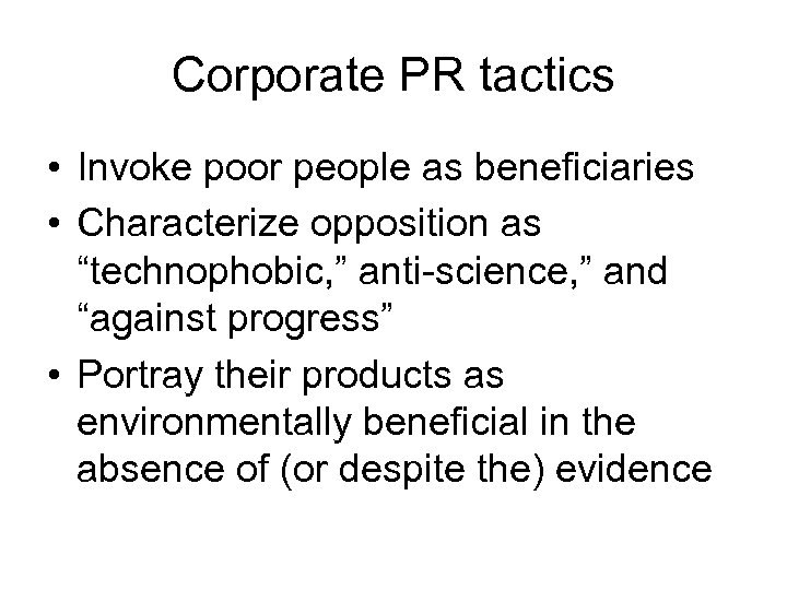 Corporate PR tactics • Invoke poor people as beneficiaries • Characterize opposition as “technophobic,