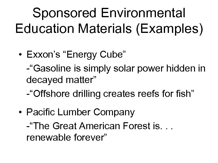 Sponsored Environmental Education Materials (Examples) • Exxon’s “Energy Cube” -“Gasoline is simply solar power