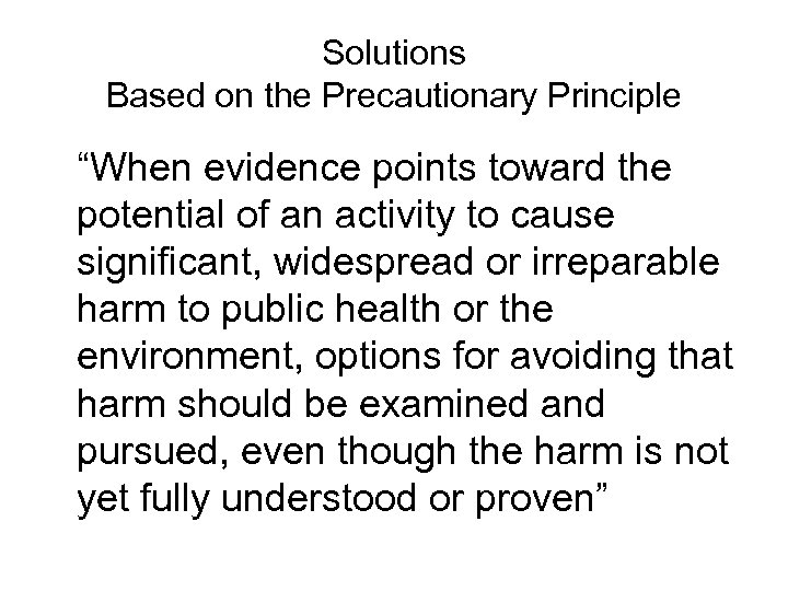 Solutions Based on the Precautionary Principle “When evidence points toward the potential of an