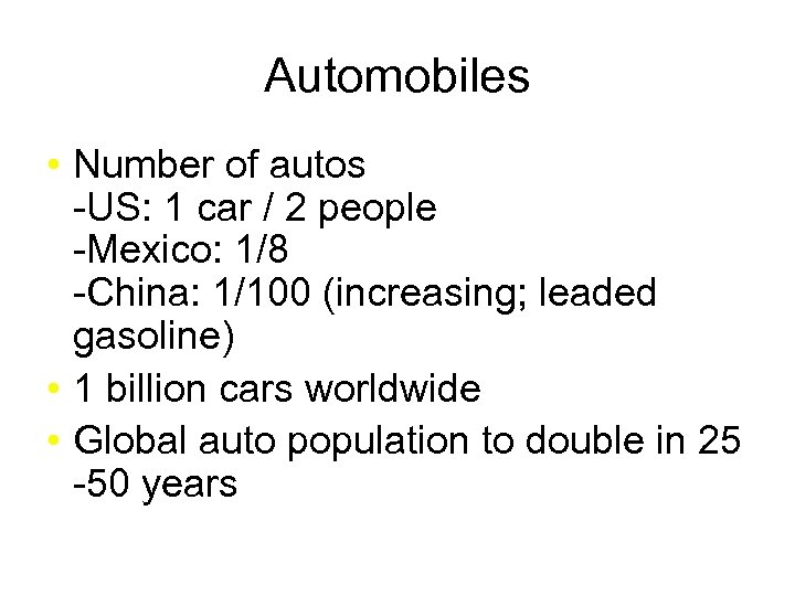 Automobiles • Number of autos -US: 1 car / 2 people -Mexico: 1/8 -China: