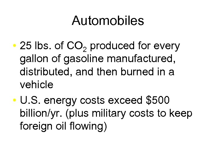 Automobiles • 25 lbs. of CO 2 produced for every gallon of gasoline manufactured,