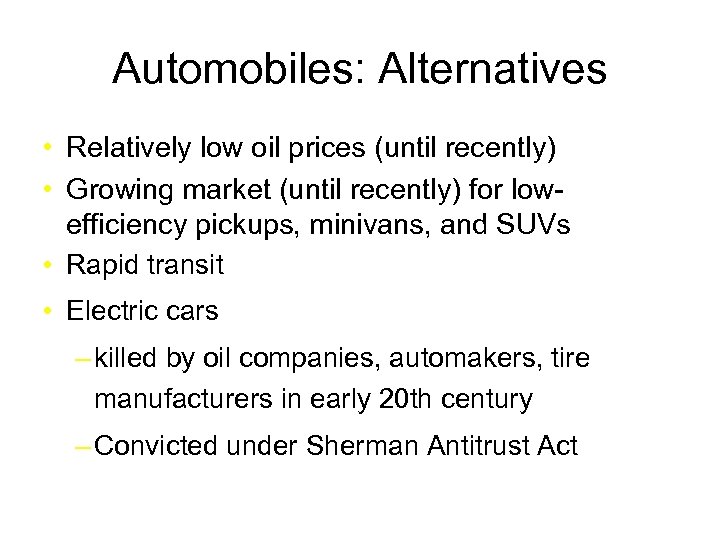 Automobiles: Alternatives • Relatively low oil prices (until recently) • Growing market (until recently)