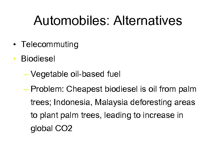 Automobiles: Alternatives • Telecommuting • Biodiesel – Vegetable oil-based fuel – Problem: Cheapest biodiesel