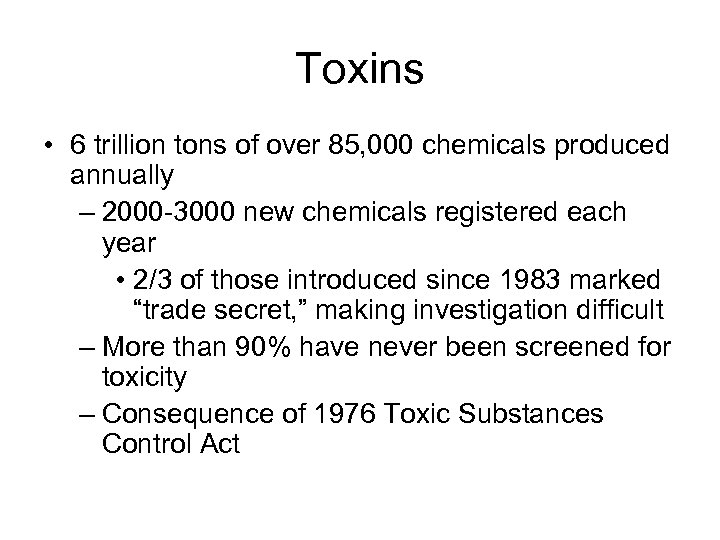 Toxins • 6 trillion tons of over 85, 000 chemicals produced annually – 2000