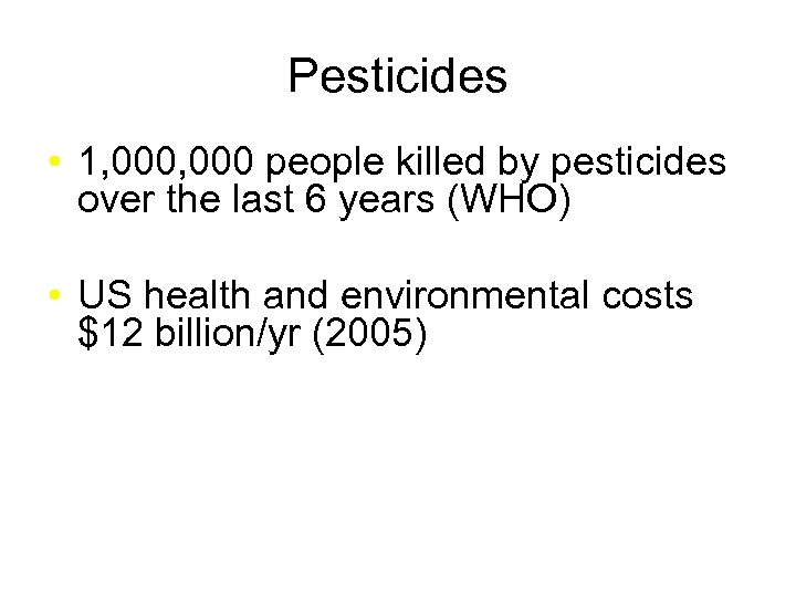 Pesticides • 1, 000 people killed by pesticides over the last 6 years (WHO)