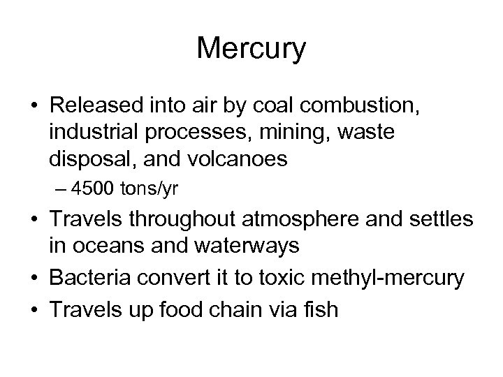 Mercury • Released into air by coal combustion, industrial processes, mining, waste disposal, and