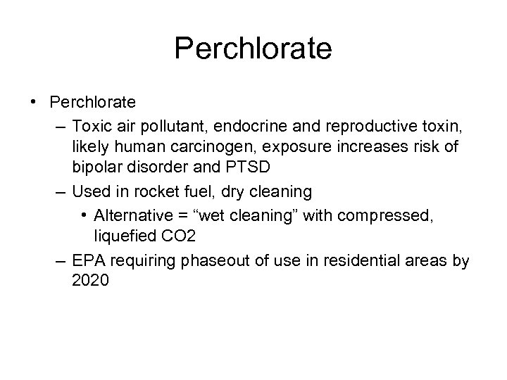 Perchlorate • Perchlorate – Toxic air pollutant, endocrine and reproductive toxin, likely human carcinogen,