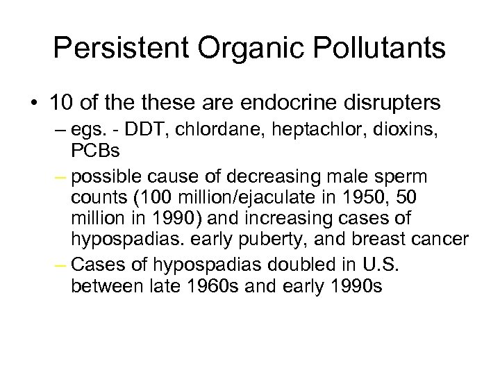 Persistent Organic Pollutants • 10 of these are endocrine disrupters – egs. - DDT,