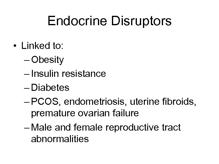 Endocrine Disruptors • Linked to: – Obesity – Insulin resistance – Diabetes – PCOS,