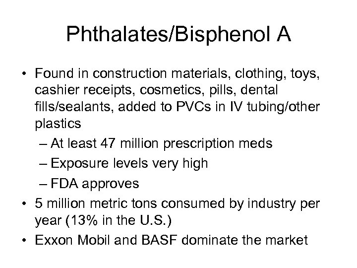 Phthalates/Bisphenol A • Found in construction materials, clothing, toys, cashier receipts, cosmetics, pills, dental