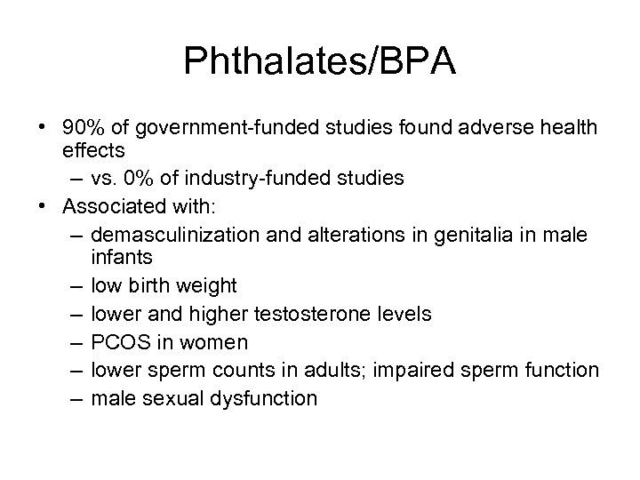 Phthalates/BPA • 90% of government-funded studies found adverse health effects – vs. 0% of