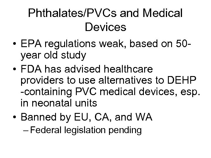 Phthalates/PVCs and Medical Devices • EPA regulations weak, based on 50 year old study