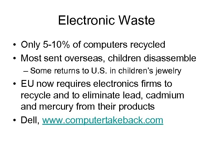 Electronic Waste • Only 5 -10% of computers recycled • Most sent overseas, children