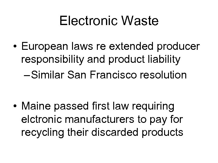 Electronic Waste • European laws re extended producer responsibility and product liability – Similar