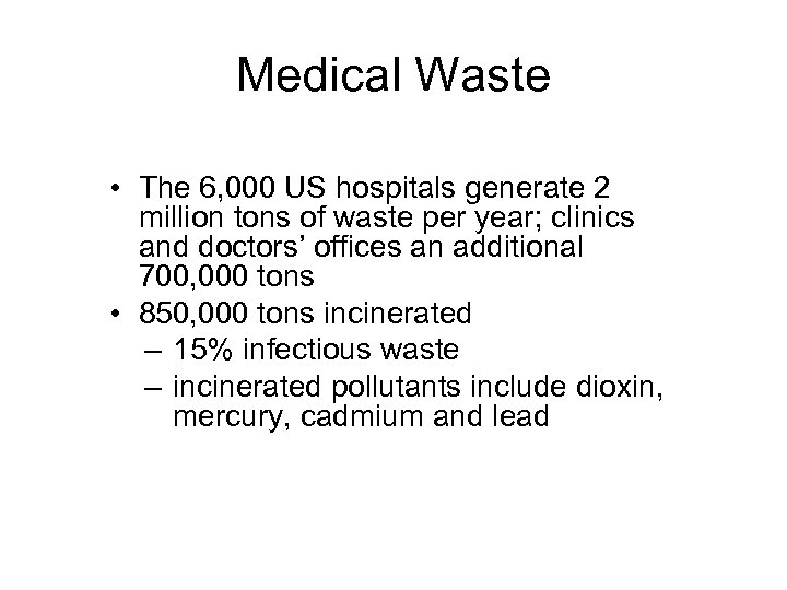 Medical Waste • The 6, 000 US hospitals generate 2 million tons of waste