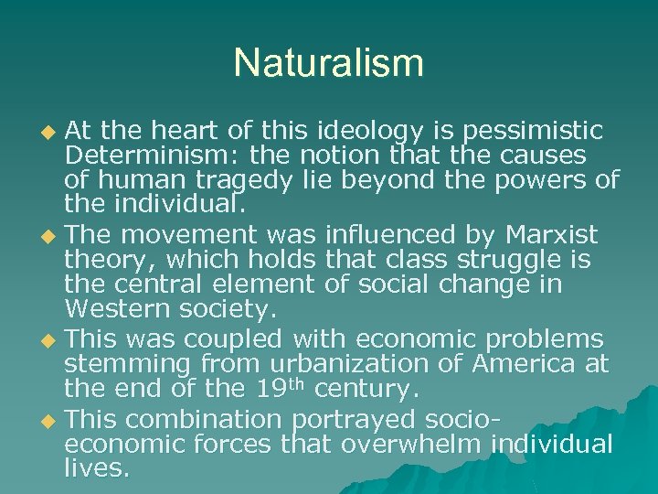 Naturalism At the heart of this ideology is pessimistic Determinism: the notion that the