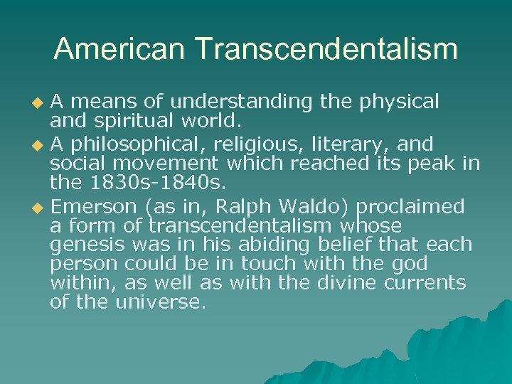 American Transcendentalism A means of understanding the physical and spiritual world. u A philosophical,