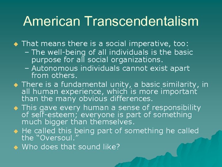 American Transcendentalism u u u That means there is a social imperative, too: –