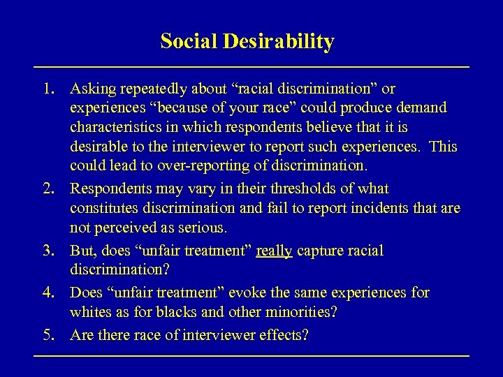 Social Desirability 1. Asking repeatedly about “racial discrimination” or experiences “because of your race”