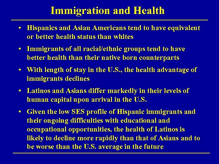 Immigration and Health • Hispanics and Asian Americans tend to have equivalent or better
