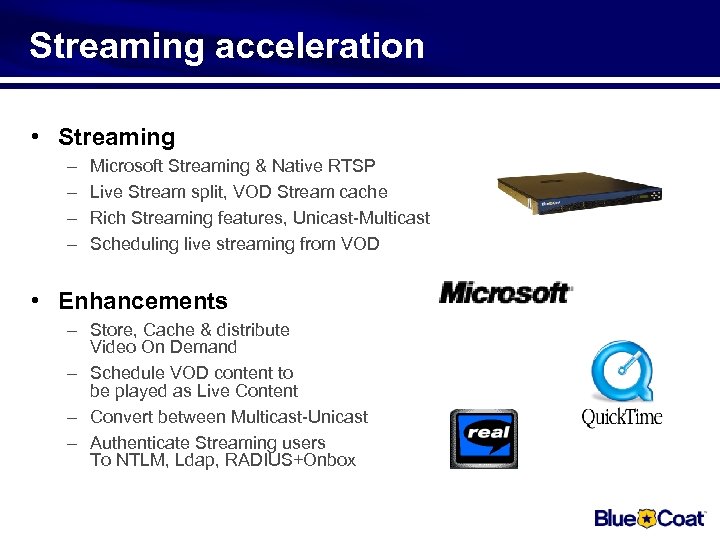 Streaming acceleration • Streaming – – Microsoft Streaming & Native RTSP Live Stream split,
