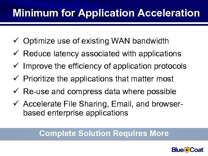 Minimum for Application Acceleration ü Optimize use of existing WAN bandwidth ü Reduce latency
