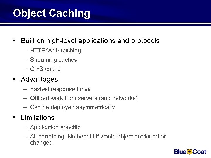 Object Caching • Built on high-level applications and protocols – HTTP/Web caching – Streaming
