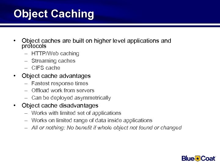 Object Caching • Object caches are built on higher level applications and protocols –