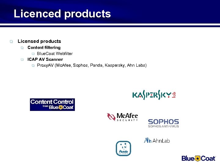 Licenced products q Licensed products q q Content filtering q Blue. Coat Webfilter ICAP