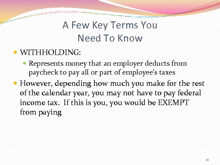 A Few Key Terms You Need To Know WITHHOLDING: Represents money that an employer