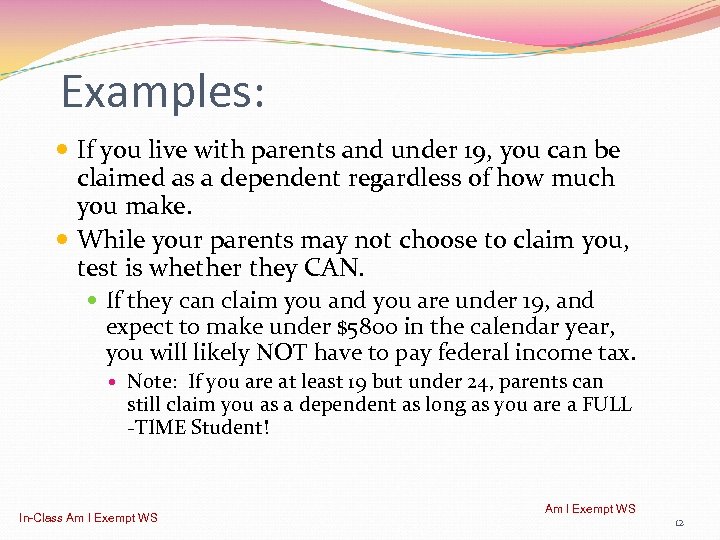 Examples: If you live with parents and under 19, you can be claimed as