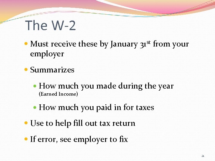 The W-2 Must receive these by January 31 st from your employer Summarizes How