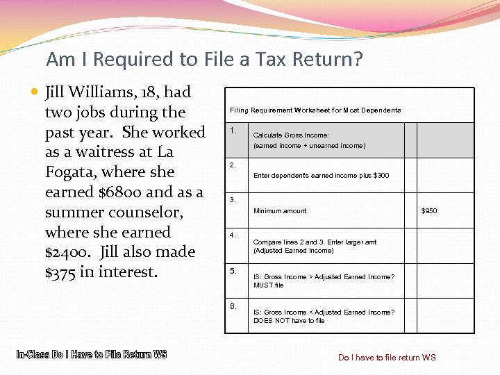 Am I Required to File a Tax Return? Jill Williams, 18, had two jobs