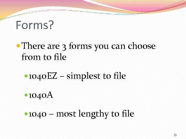 Forms? There are 3 forms you can choose from to file 1040 EZ –