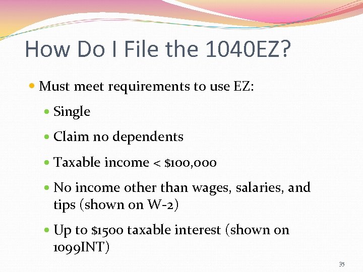 How Do I File the 1040 EZ? Must meet requirements to use EZ: Single