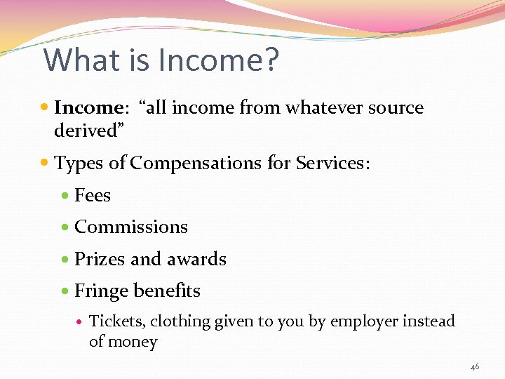What is Income? Income: “all income from whatever source derived” Types of Compensations for
