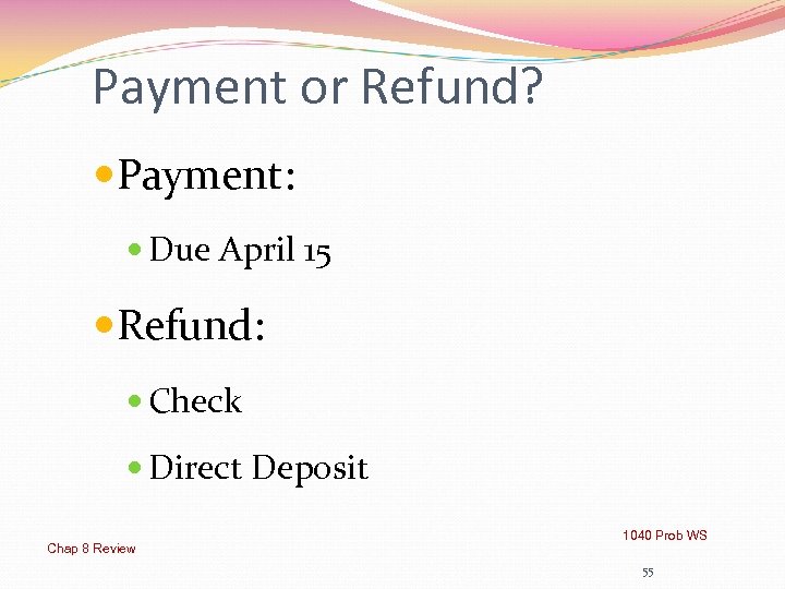 Payment or Refund? Payment: Due April 15 Refund: Check Direct Deposit Chap 8 Review